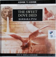 The Sweet Dove Died written by Barbara Pym performed by Sheila Hancock on CD (Unabridged)
